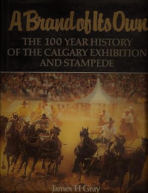 A Brand Of Its Own: The 100 Year History Of The Calgary Exhibition And Stampede