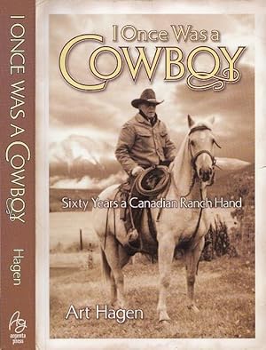 I Once Was A Cowboy: Sixty Years a Canadian Ranch Hand