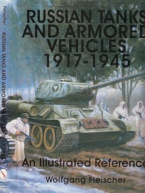 Russian Tanks and Armored Vehicles 1917-1945 An Illustrated Reference