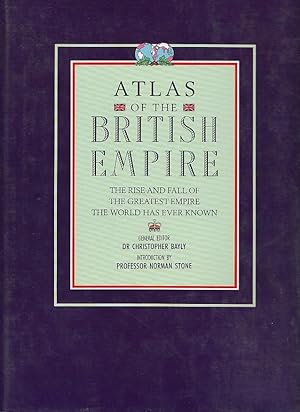 Atlas of the British Empire : [the rise and fall of the greatest Empire the world has ever known]