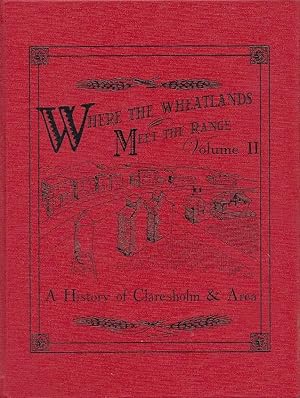 Where The Wheatlands Meet The Range Volume II A History Of Claresholm & Area