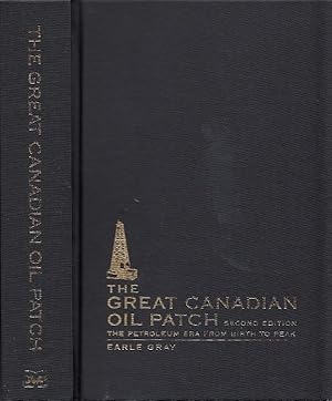 The Great Canadian Oil Patch : The Petroleum Era From Birth To Peak