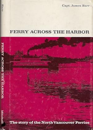 Ferry Across The Harbor The True Story Of The North Vancouver Ferries