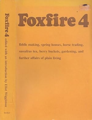 Foxfire 4: Fiddle Making, Spring Houses, Horse Trading, Sassafras Tea, Berry Buckets, Gardening (...