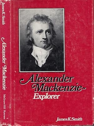 Alexander Mackenzie, Explorer. The Hero Who Failed.