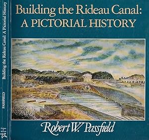 Building the Rideau Canal: A Pictorial History