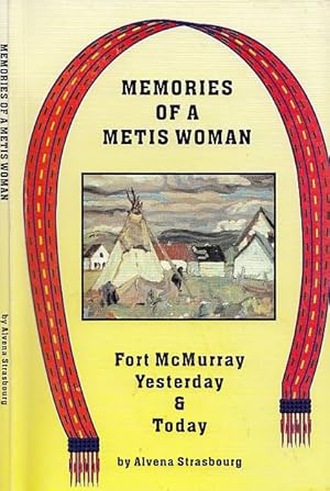 Memories Of a Metis Woman Fort McMurray Yesterday & Today