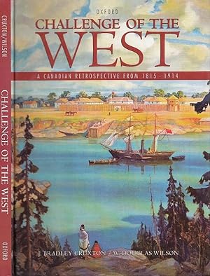 Challenge of the West, A Canadian Retrospective From 1815 - 1914