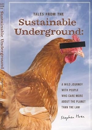 Tales From the Sustainable Underground: A Wild Journey with People Who Care More About the Planet...