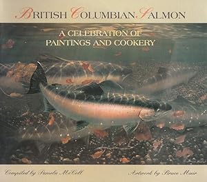 British Columbia Salmon A Celebration Of paintings And Cookery