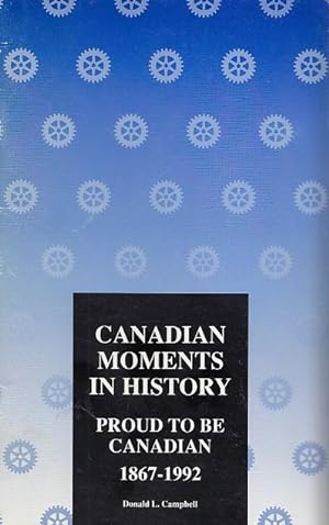 Canadian Moments In History Proud To Be Canadian 1867-1992