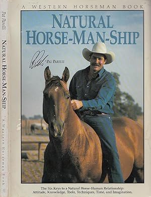 Natural Horse-Man-Ship : the six keys to a natural horse-human relationship : attitude, knowledge...