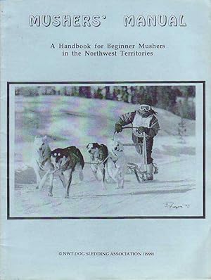 Mushers' Manual A Handbook for Beginner Mushers in the Northwest Territories