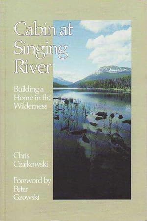 Cabin at Singing River: Building a Home in the Wilderness