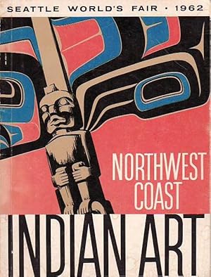 Northwest Coast Indian Art an Exhibit at The Seattle World's Fair Fine Arts Pavilion April 21-Oct...