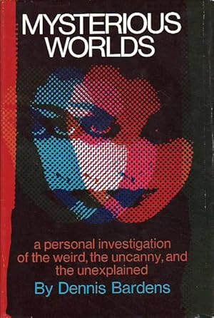 Mysterious Worlds: A Personal Investigation of the Weird, the Uncanny, and the Unexplained