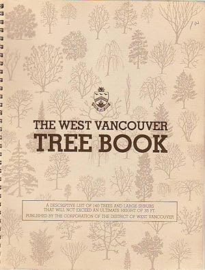 The West Vancouver Tree Book A Descriptive List of 140 Trees and Large Shrubs That Will Not Excee...