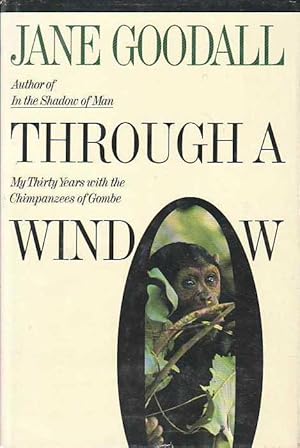 Through A Window: My Thirty Years With The Chimpanzees Of Gombe