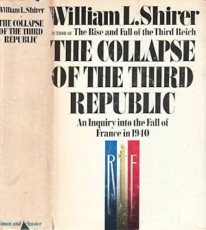 The Collapse of the Third Republic: An Inquiry into the Fall of France in 1940