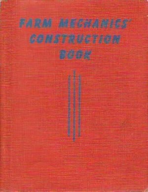 Farm Mechanics' Construction Book Details of Construction, Maintenance and Repair of Farm Buildin...