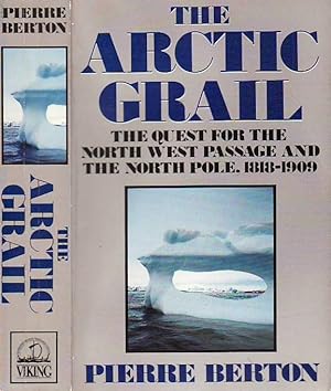 The Arctic Grail: The Quest for the Northwest Passage and the North Pole 1818-1909