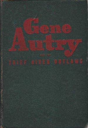 Gene Autry and the Thief River Outlaws; An Original Story Featuring Gene Autry Famous Motion Pict...
