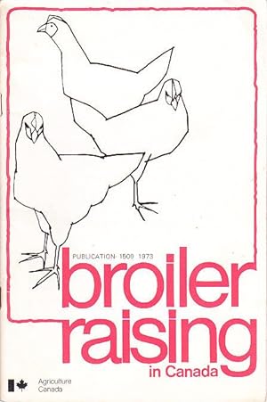 Broiler Raising in Canada Publication 1509