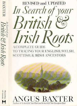 In Search of Your British and Irish Roots : A Complete Guide to Tracing Your English, Welsh, Scot...