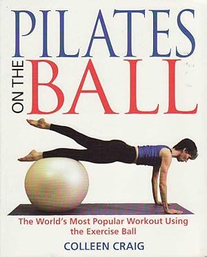 Pilates on the Ball: The World's Most Popular Workout Using the Exercise Ball