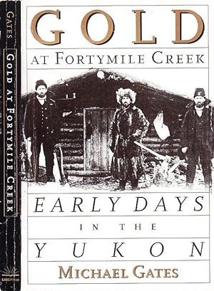 Gold at Fortymile Creek: Early Days in the Yukon