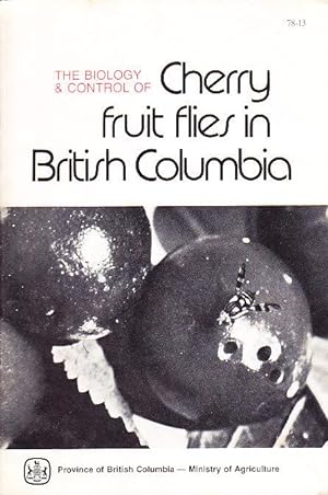 The Biology & Control of Cherry Fruit Flies in British Columbia Publication 78-13