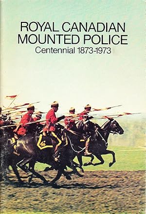 Royal Canadian Mounted Police Centennial 1873-1973