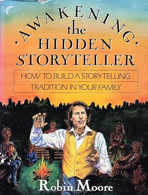 Awakening the Hidden Storyteller: How to Build a Storytelling Tradition in Your Family