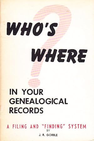 Who's Where in Your Genealogical Records A Filing and Finding System