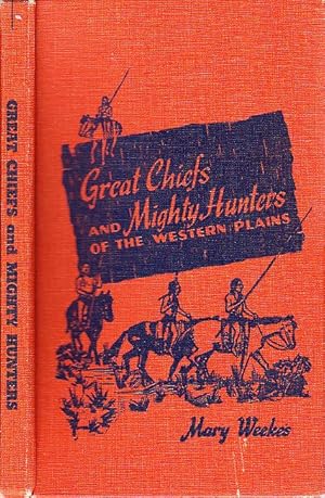 Great Chiefs and Mighty Hunters of the Western Plains Stories of Daring and Resourceful Leadershi...