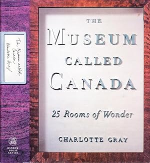 The Museum Called Canada : 25 Rooms of Wonder