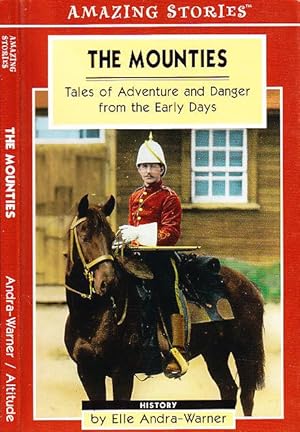 The Mounties: Tales of Adventure and Danger from the Early Days (Amazing Stories Series)