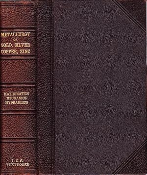 A Textbook on Metallurgy of Gold, Silver, Copper, Lead, and Zinc Arithmetic, Mensuration, Element...