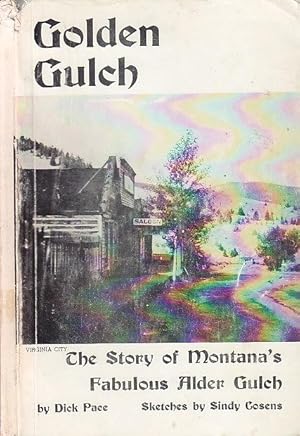 Golden Gulch The Story of Montana's Fabulous Alder Gulch