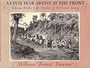 A Civil War Artist at the Front Edwin Forbes' Life Studies of the Great Army