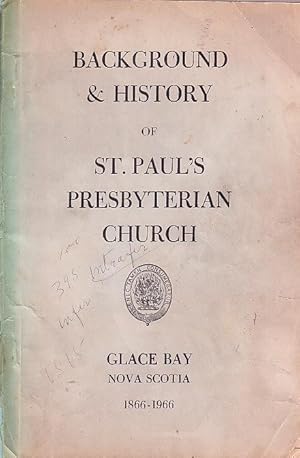 Background & History of St. Paul's Presbyterian Church Glace Bay Nova Scotia 1866-1966