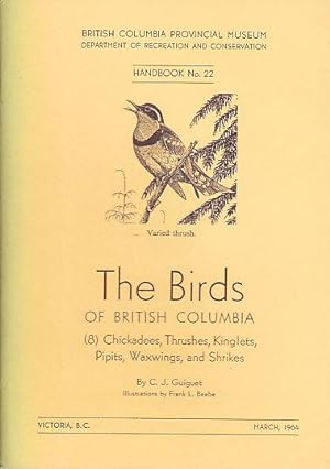 The Birds of British Columbia (8) Chickadees, Thrushes, Kinglets, Pipits, Waxwings, and Shrikes H...