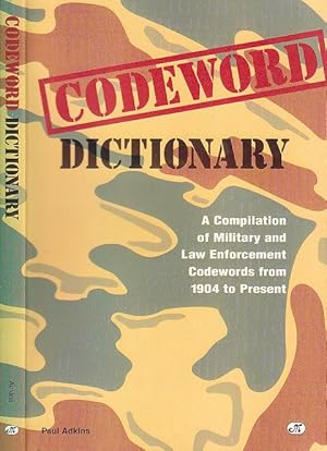 Codeword Dictionary: A Compilation of Military and Law Enforcement Codewords from 1904 to Present