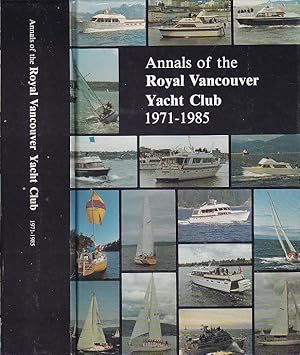 Annals of the Royal Vancouver Yacht Club 1971-1985 An Updating of the History of the Club's Membe...