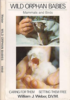 Wild Orphan Babies: Mammals and Birds Caring for Them and Setting Them Free