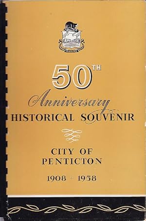 Historical Souvenir of Penticton B.C. 1908-1958 on the Occasion of the City of Penticton's Golden...