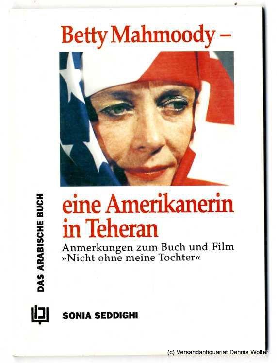 Betty Mahmoody, eine Amerikanerin in Teheran