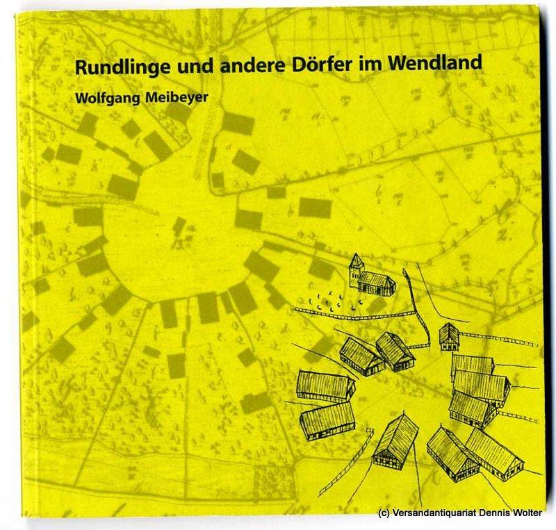 Rundlinge und andere Dörfer im Wendland: Ein Begleiter zu den Siedlungen im Landkreis Lüchow-Dannenberg von den Anfängen bis ins 19. Jahrhundert