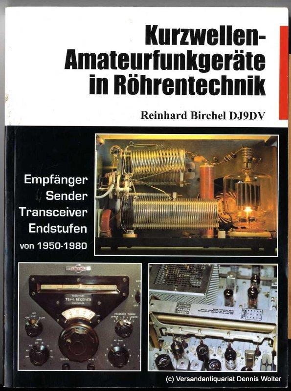 Kurzwellen-Amateurfunkgeräte in Röhrentechnik : Empfänger, Sender, Transceiver und Endstufen von 1950 - 1980 - Birchel, Reinhard