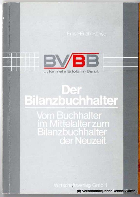 Der Bilanzbuchhalter : vom Buchhalter im Mittelalter zum Bilanzbuchhalter d. Neuzeit - Rehse, Ernst-Erich